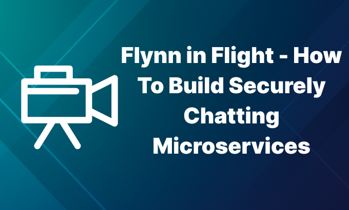 Flynn in Flight - How To Build Securely Chatting Microservices